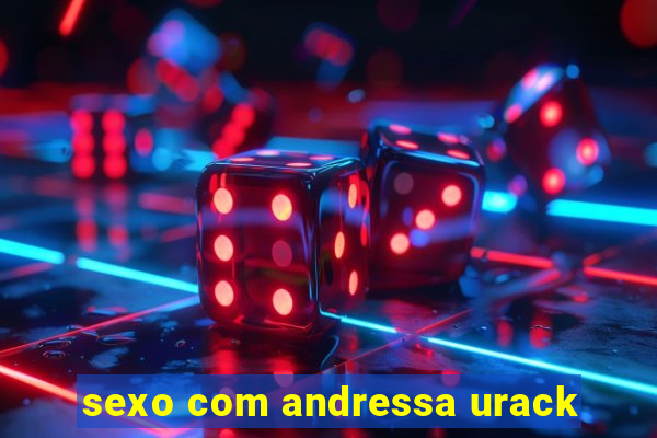 sexo com andressa urack